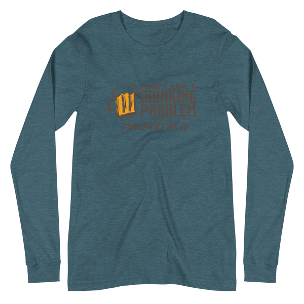 I Don’t Have Drinking Problem Unisex Long Sleeve