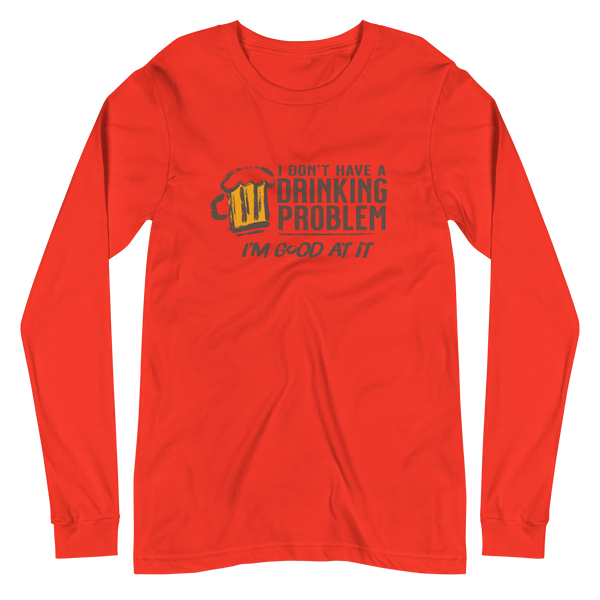 I Don’t Have Drinking Problem Unisex Long Sleeve