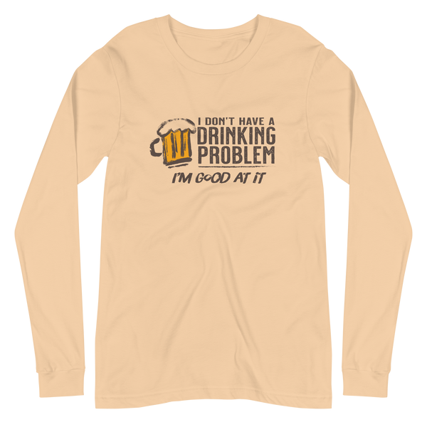 I Don’t Have Drinking Problem Unisex Long Sleeve