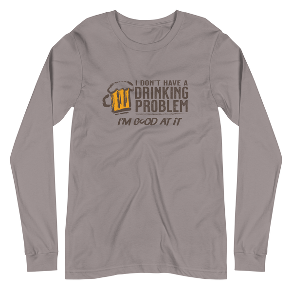 I Don’t Have Drinking Problem Unisex Long Sleeve