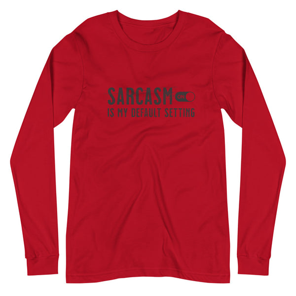 Sarcasm is my default setting unisex long sleeve