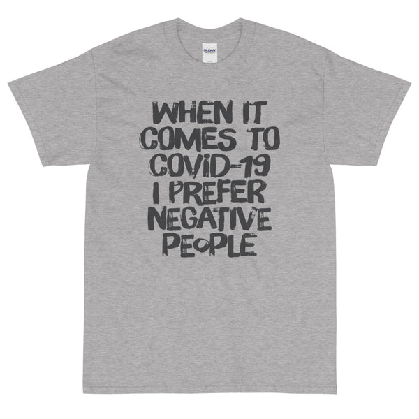 Grey sarcastic When it comes to COVID-19 I prefer negative people t-shirt from Shirty Store
