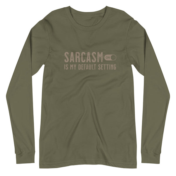 Sarcasm is my default setting unisex long sleeve