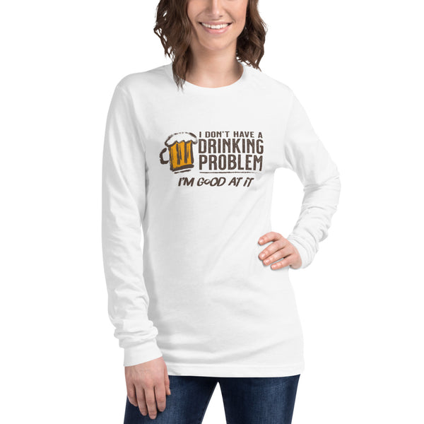 I Don’t Have Drinking Problem Unisex Long Sleeve