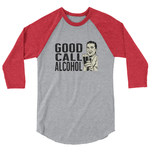 Good Call Alcohol 3/4 sleeve raglan shirt