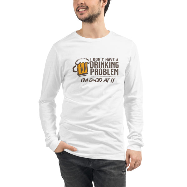 I Don’t Have Drinking Problem Unisex Long Sleeve