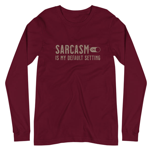 Sarcasm is my default setting unisex long sleeve