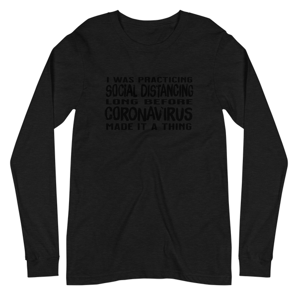 Social distancing before it was a thing unisex long sleeve