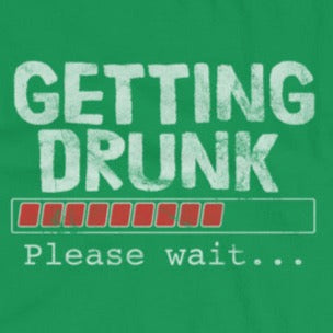 Getting Drunk Please wait t-shirt