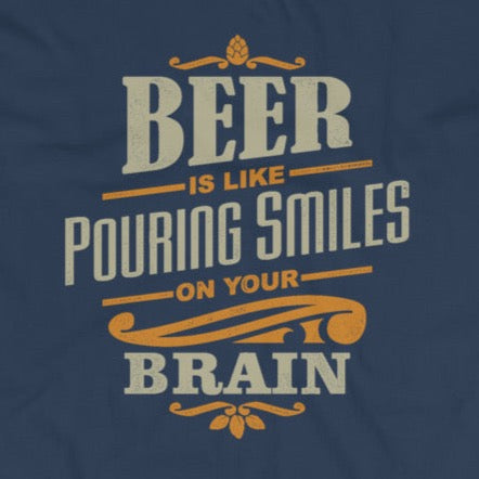 Beer is like pouring smiles on your brain t-shirt