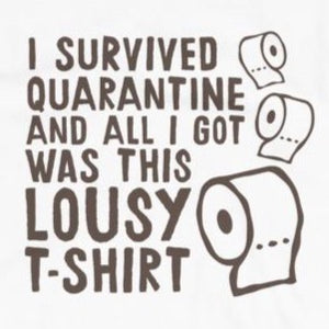 Funny t-shirt survived quarantine but all I got was this lousy t-shirt from Shirty Store