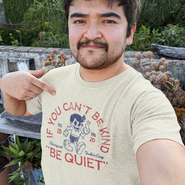 Guy wearing funny sarcastic t-shirt if you can't be kind be quiet from Shirty Store