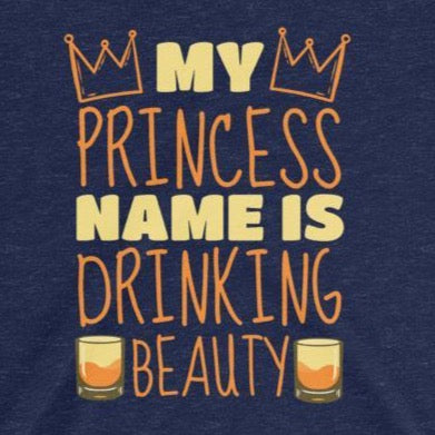 Funny t-shirt princess name is drinking beauty from Shirty Store