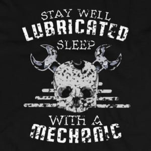 Funny t-shirt stay well lubricated sleep with a mechanic