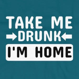 close up of funny t-shirt take me drunk I'm home