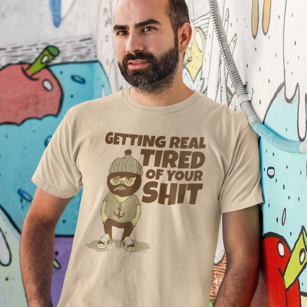 Bearded man wearing funny sarcastic t-shirt getting tired of your shirt from Shirty Store