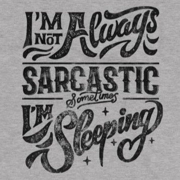 Close up of Sarcastic t-shirt I'm not always sarcastic sometimes I'm sleeping from Shirty Store