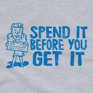 Funny t-shirt spend it before you get it close up