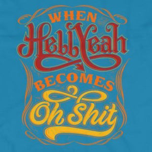 Close up of funny Hell Yeah becomes Oh Shit t-shirt from Shirty Store