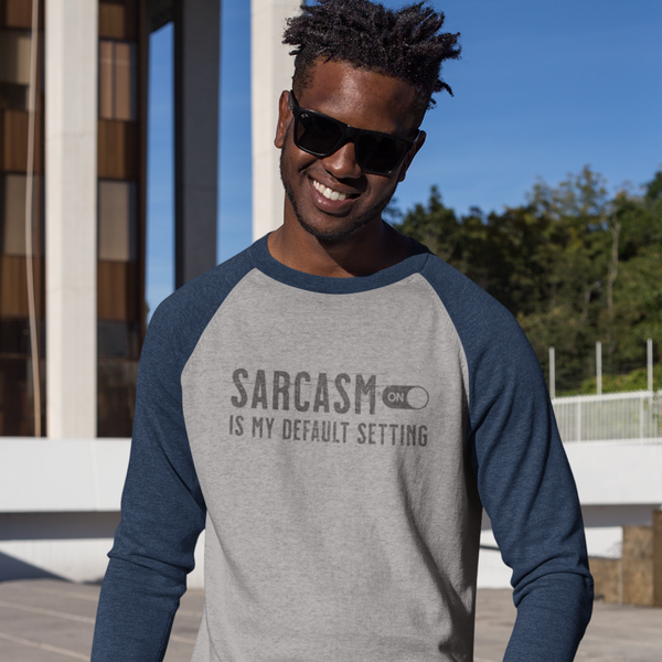 Sarcasm is my default setting 3/4 sleeve raglan unisex shirt