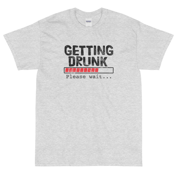 Getting Drunk Please wait t-shirt