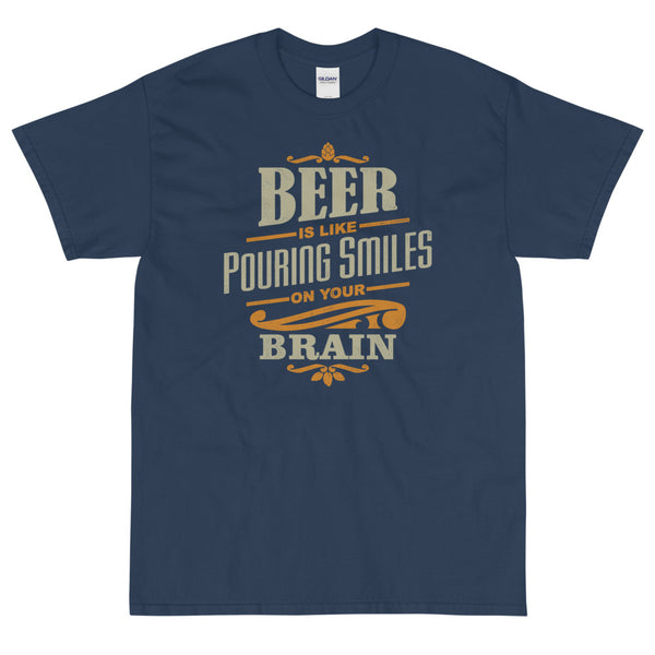 Beer is like pouring smiles on your brain t-shirt