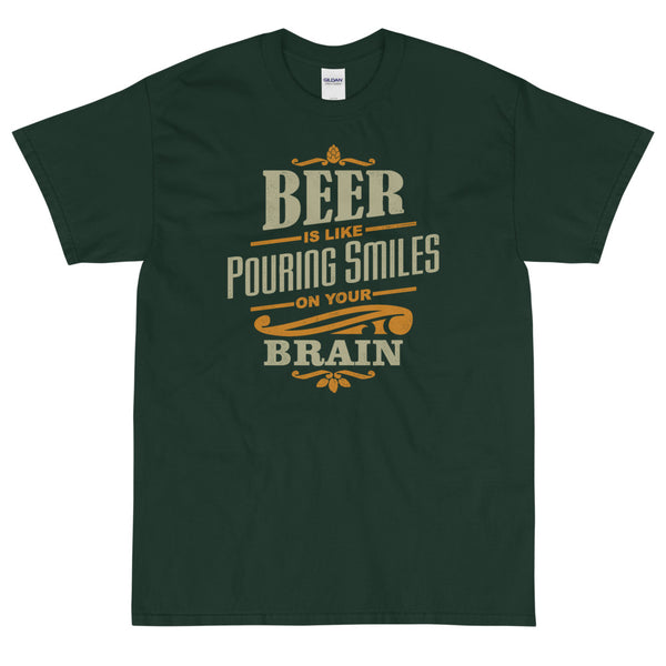 Beer is like pouring smiles on your brain t-shirt