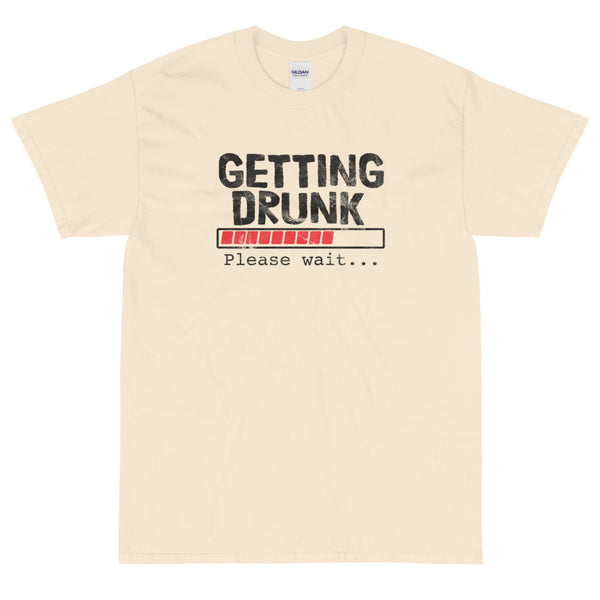 Getting Drunk Please wait t-shirt