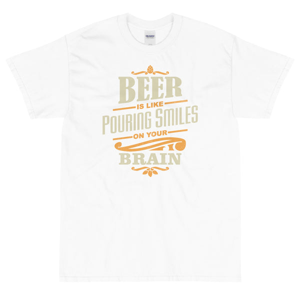 Beer is like pouring smiles on your brain t-shirt