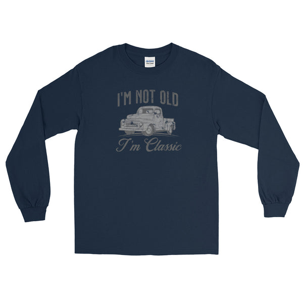 I'm not old, I'm classic Men’s Long Sleeve Shirt