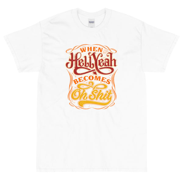 White funny Hell Yeah become Oh Shit t-shirt from Shirty Store