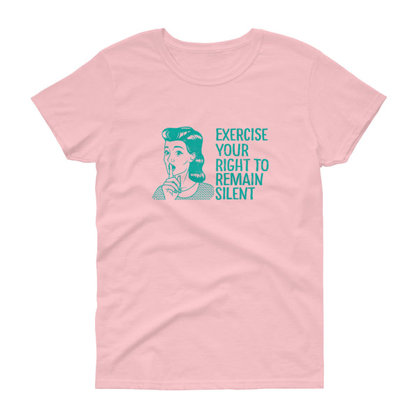 Pink sarcastic Exercise Your Right to Remain Silent women's t-shirt from Shirty Store