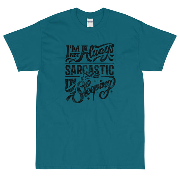 Teal Sarcastic t-shirt I'm not always sarcastic sometimes I'm sleeping from Shirty Store