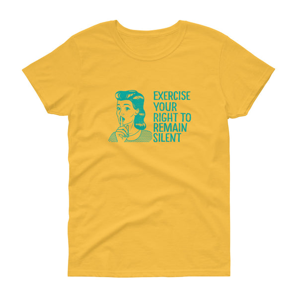 Yellow sarcastic Exercise Your Right to Remain Silent women's t-shirt from Shirty Store