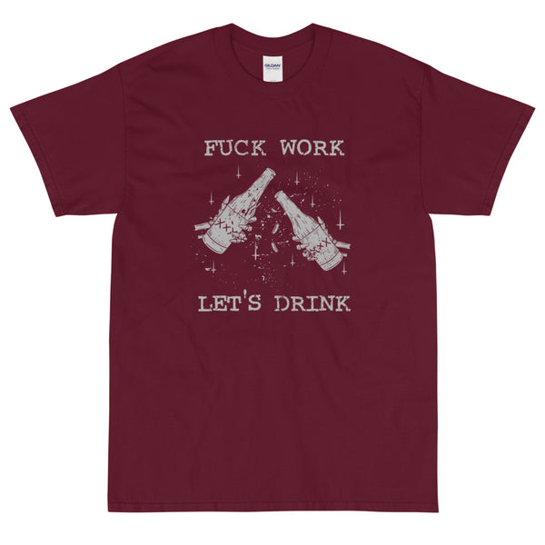 Maroon sarcastic fuck work let's drink t-shirt from Shirty Store