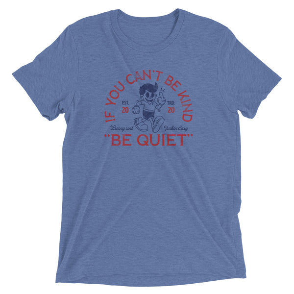 Blue sarcastic If You Can't Be Kind Be Quiet t-shirt from Shirty Store