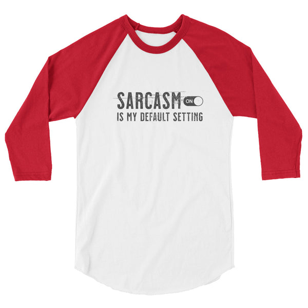 Sarcasm is my default setting 3/4 sleeve raglan unisex shirt