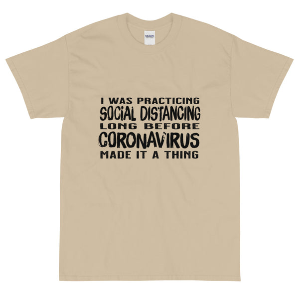 Tan sarcastic Social Distancing Long Before COVID19 made it a Thing t-shirt from Shirty Store