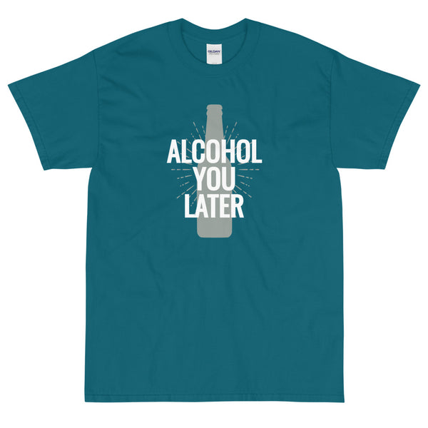 Teal funny t-shirt Alcohol You Later by Shirty Store