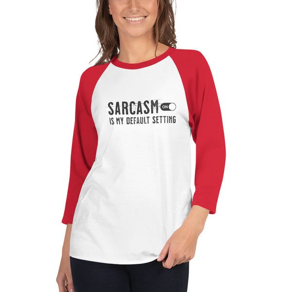 Sarcasm is my default setting 3/4 sleeve raglan unisex shirt