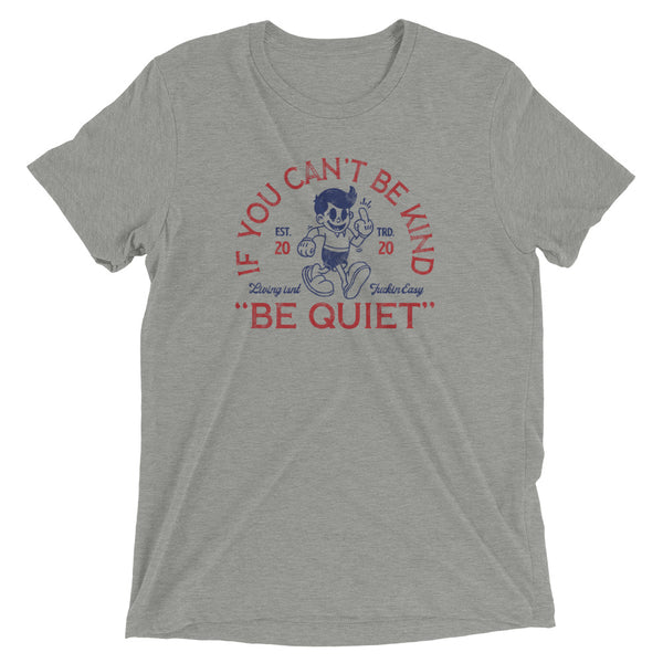 Grey sarcastic If You Can't Be Kind Be Quiet t-shirt from Shirty Store