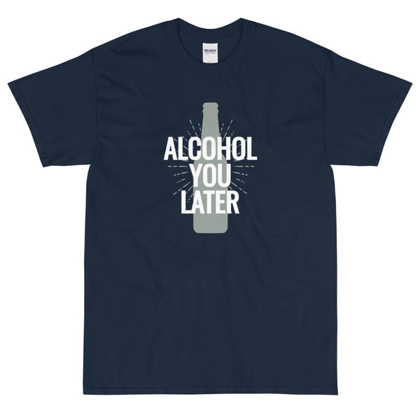 Blue funny t-shirt Alcohol You Later blue by Shirty Store