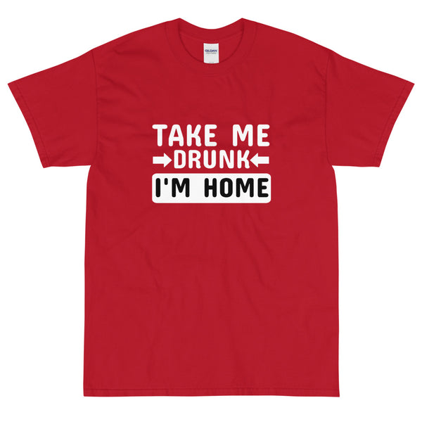 Red funny sarcastic take me drunk I'm home t-shirt from Shirty Store