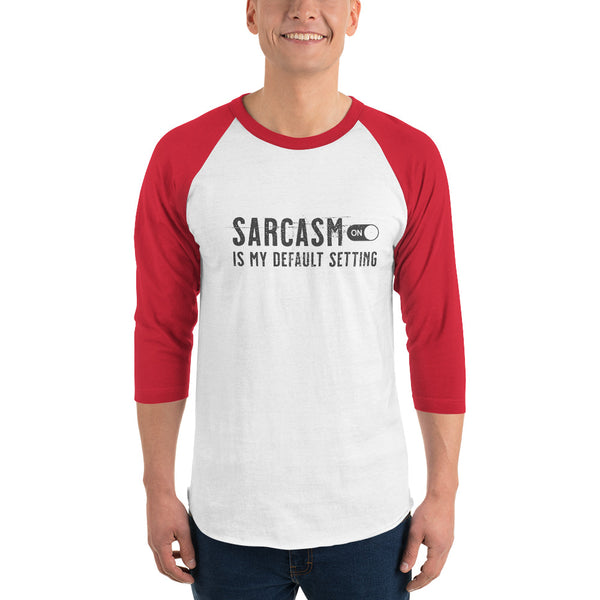 Sarcasm is my default setting 3/4 sleeve raglan unisex shirt