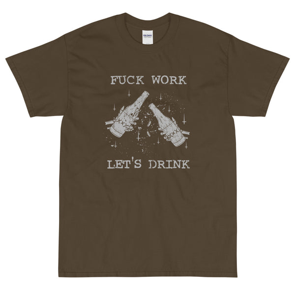 Olive sarcastic fuck work let's drink t-shirt from Shirty Store
