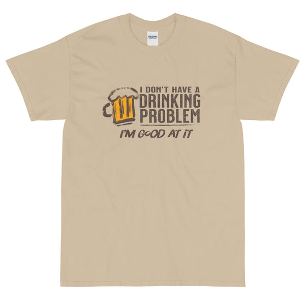 Sand funny I Don't Have a Drinking Problem I'm Good At It t-shirt from Shirty Store