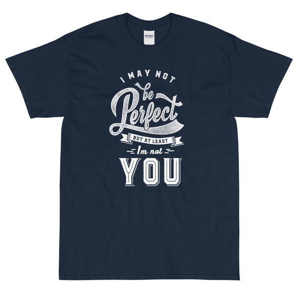 Blue sarcastic I May Not Be Perfect But I'm Not You t-shirt from Shirty Store