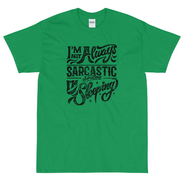 Green Sarcastic t-shirt I'm not always sarcastic sometimes I'm sleeping from Shirty Store