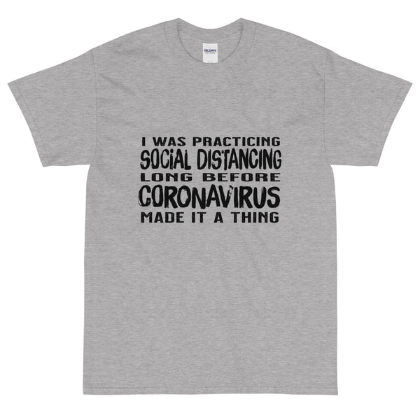 Grey sarcastic Social Distancing Long Before COVID19 made it a Thing t-shirt from Shirty Store