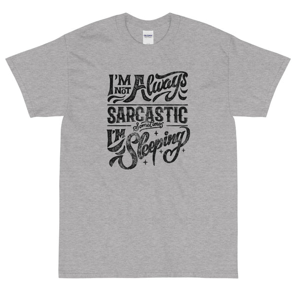 Grey Sarcastic t-shirt I'm not always sarcastic sometimes I'm sleeping from Shirty Store